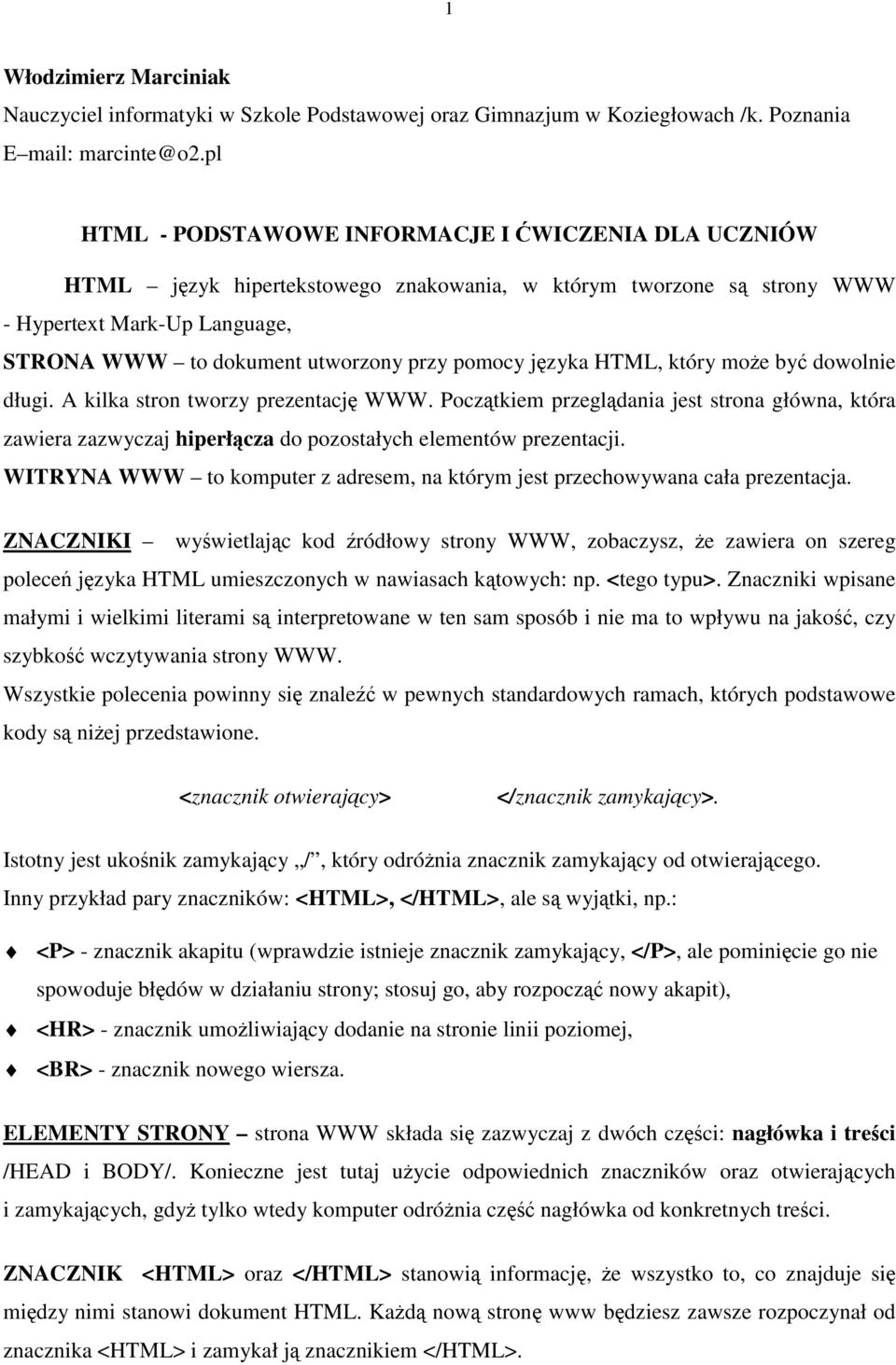 pomocy języka HTML, który może być dowolnie długi. A kilka stron tworzy prezentację WWW.