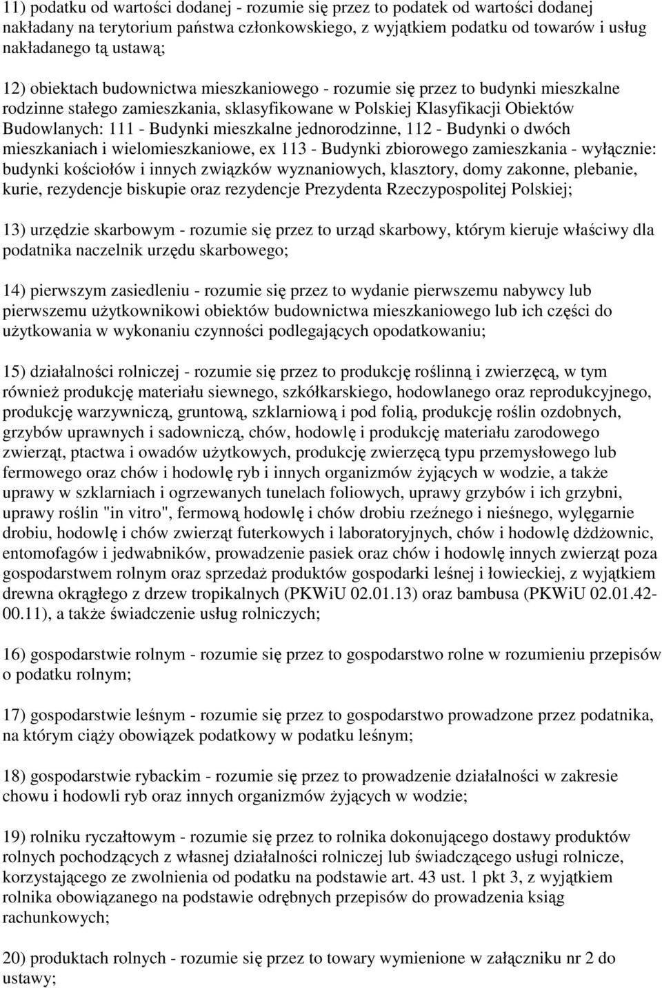 jednorodzinne, 112 - Budynki o dwóch mieszkaniach i wielomieszkaniowe, ex 113 - Budynki zbiorowego zamieszkania - wyłącznie: budynki kościołów i innych związków wyznaniowych, klasztory, domy zakonne,