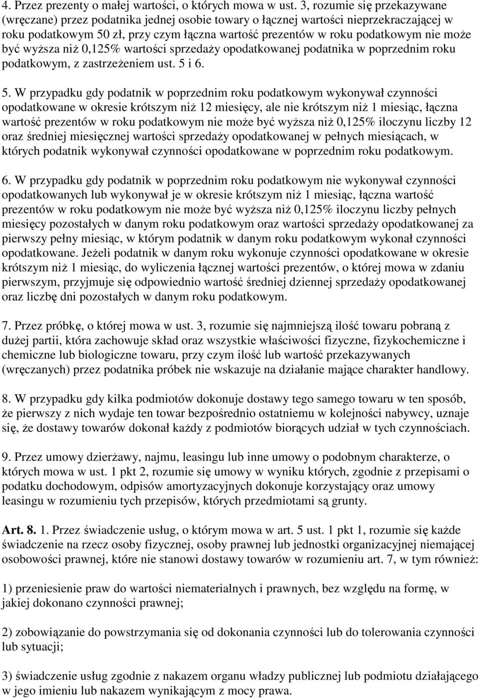 moŝe być wyŝsza niŝ 0,125% wartości sprzedaŝy opodatkowanej podatnika w poprzednim roku podatkowym, z zastrzeŝeniem ust. 5 