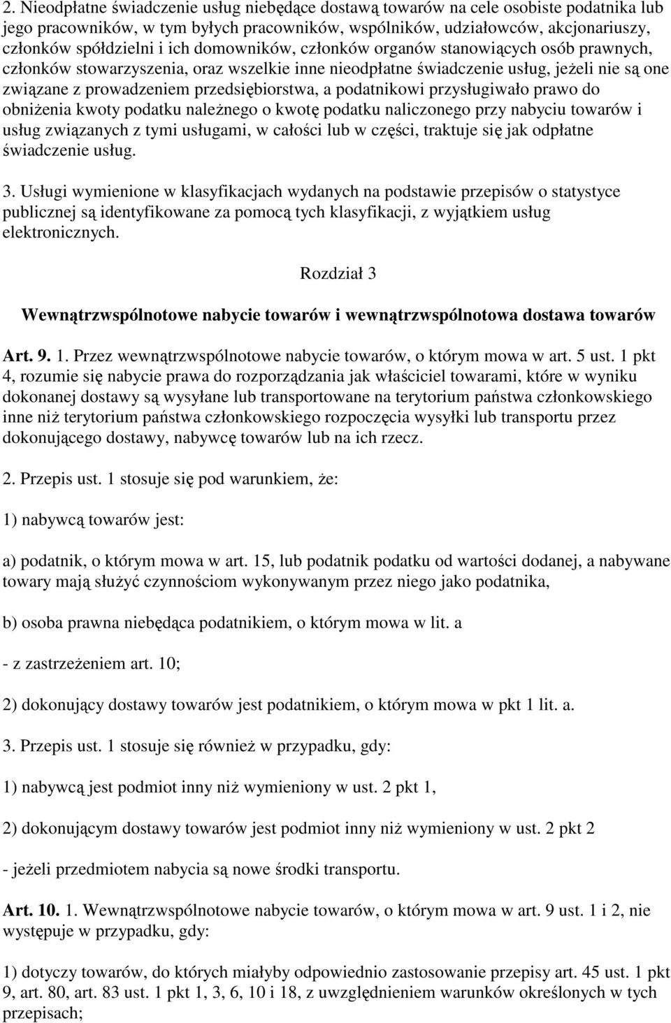 podatnikowi przysługiwało prawo do obniŝenia kwoty podatku naleŝnego o kwotę podatku naliczonego przy nabyciu towarów i usług związanych z tymi usługami, w całości lub w części, traktuje się jak