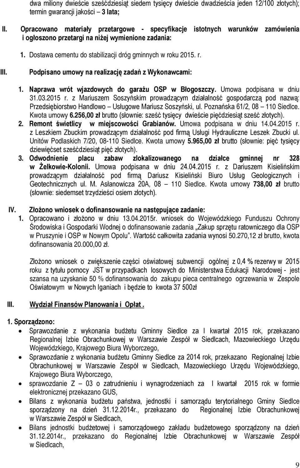 Podpisano umowy na realizację zadań z Wykonawcami: IV. 1. Naprawa wrót wjazdowych do garażu OSP w Błogoszczy. Umowa podpisana w dniu 31.03.2015 r.