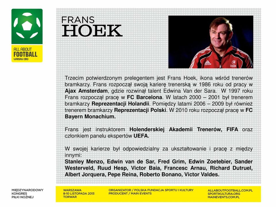 W latach 2000 2001 był trenerem bramkarzy Reprezentacji Holandii. Pomiędzy latami 2006 2009 był również trenerem bramkarzy Reprezentacji Polski. W 2010 roku rozpoczął pracę w FC Bayern Monachium.