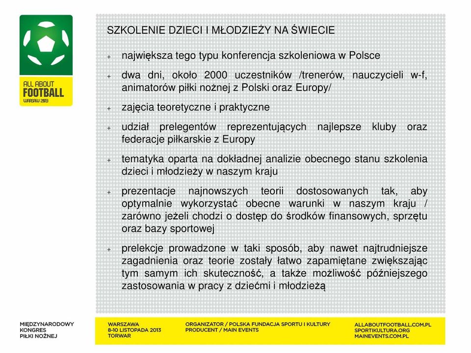 dzieci i młodzieży w naszym kraju + prezentacje najnowszych teorii dostosowanych tak, aby optymalnie wykorzystać obecne warunki w naszym kraju / zarówno jeżeli chodzi o dostęp do środków finansowych,