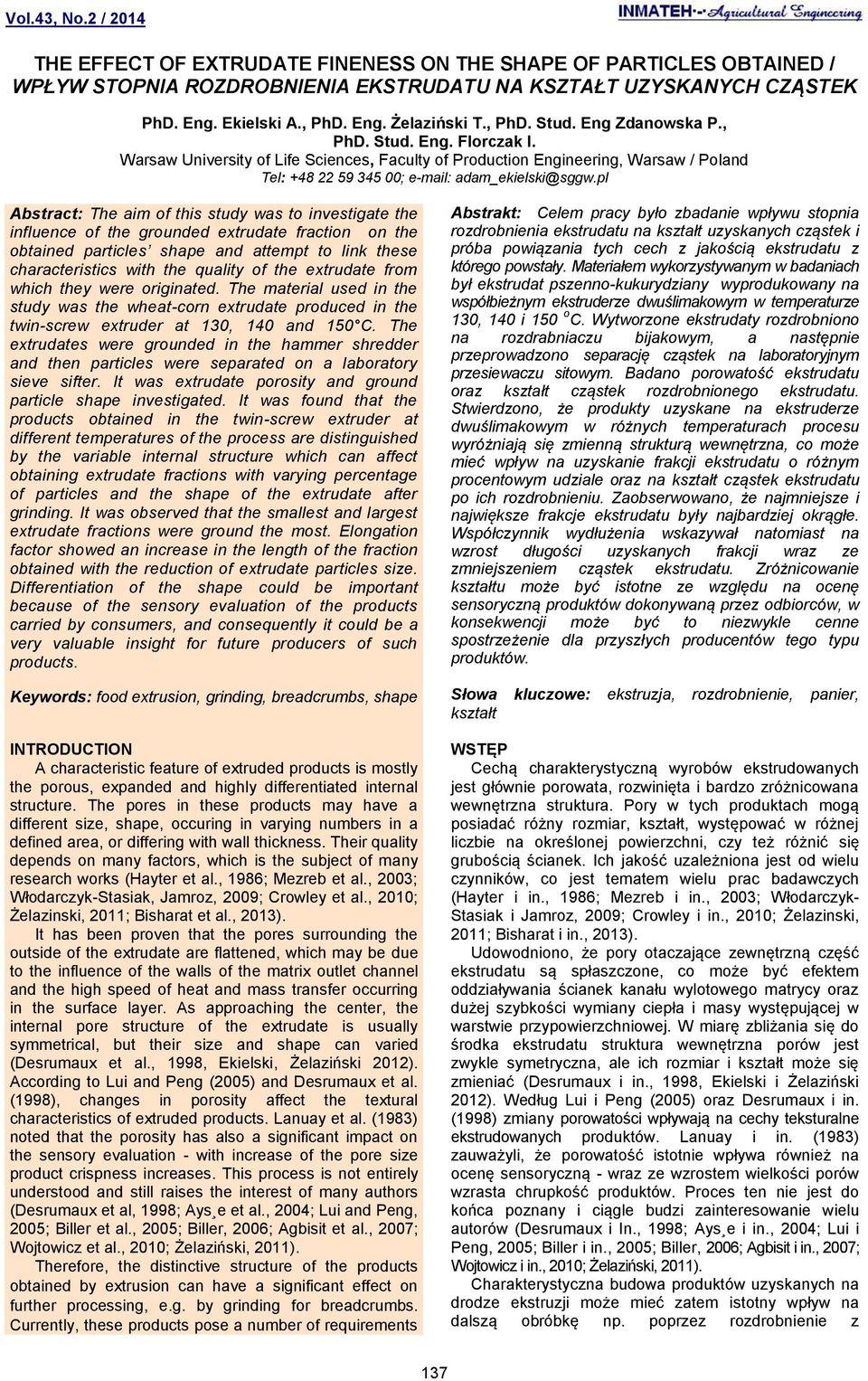 pl bstract: The aim of this study was to investigate the influence of the grounded extrudate fraction on the obtained particles shape and attempt to link these characteristics with the quality of the