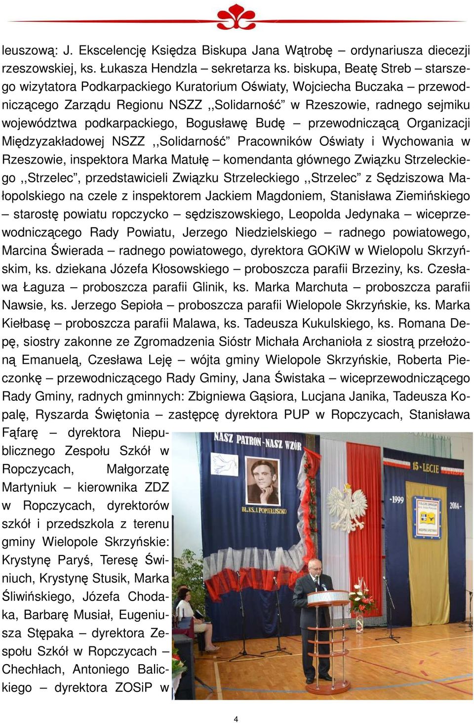 podkarpackiego, Bogusławę Budę przewodniczącą Organizacji Międzyzakładowej NSZZ,,Solidarność Pracowników Oświaty i Wychowania w Rzeszowie, inspektora Marka Matułę komendanta głównego Związku