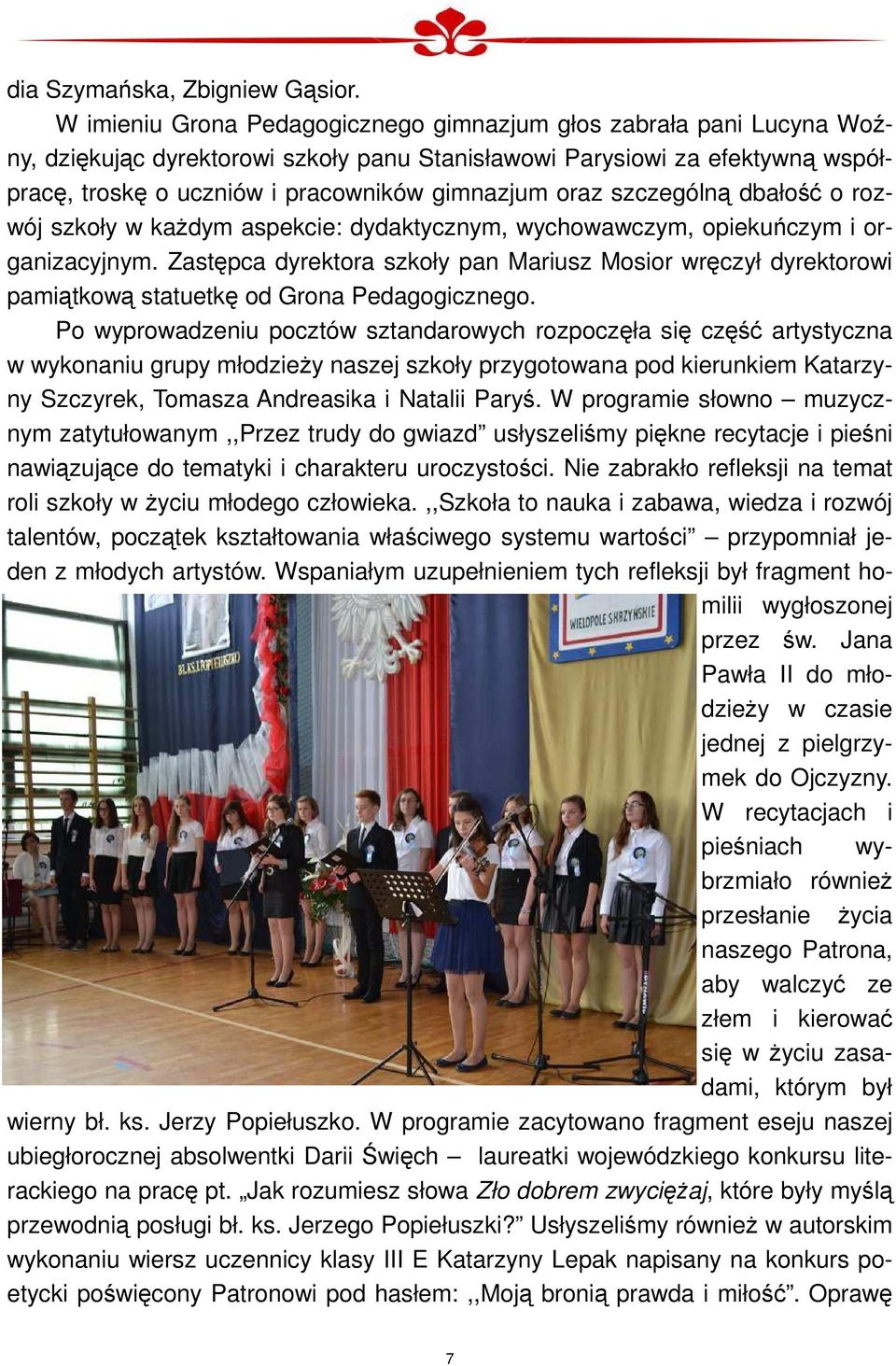 oraz szczególną dbałość o rozwój szkoły w kaŝdym aspekcie: dydaktycznym, wychowawczym, opiekuńczym i organizacyjnym.