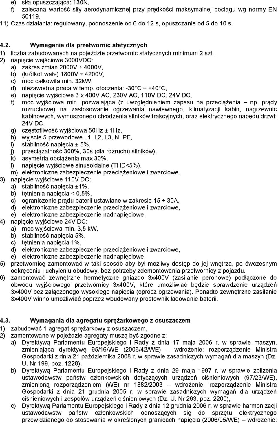 , 2) napięcie wejściowe 3000VDC: a) zakres zmian 2000V 4000V, b) (krótkotrwałe) 1800V 4200V, c) moc całkowita min. 32kW, d) niezawodna praca w temp.