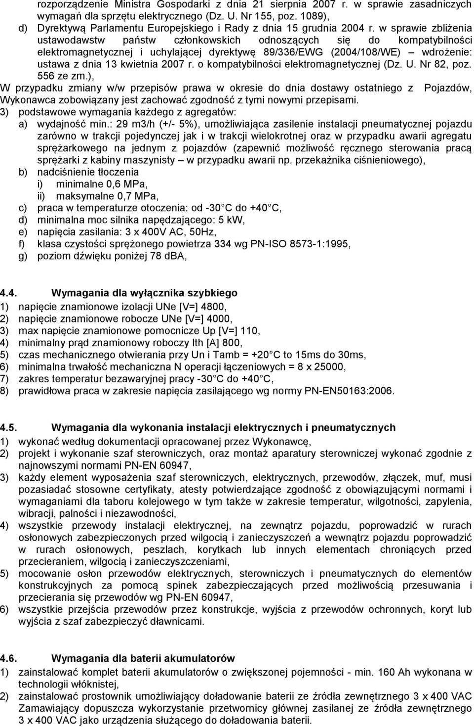 w sprawie zbliżenia ustawodawstw państw członkowskich odnoszących się do kompatybilności elektromagnetycznej i uchylającej dyrektywę 89/336/EWG (2004/108/WE) wdrożenie: ustawa z dnia 13 kwietnia 2007