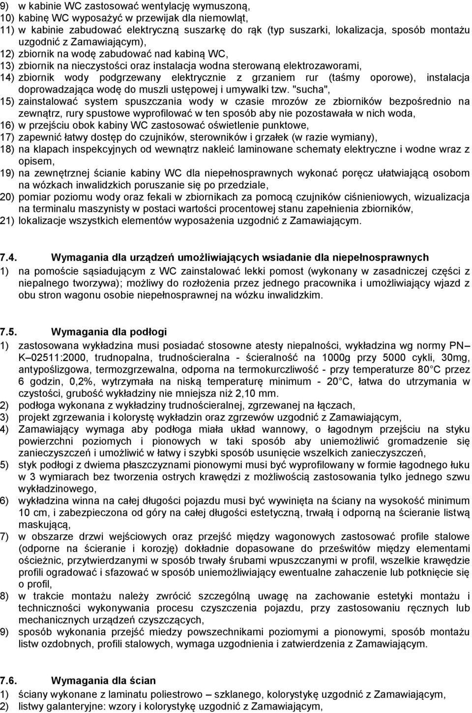 grzaniem rur (taśmy oporowe), instalacja doprowadzająca wodę do muszli ustępowej i umywalki tzw.