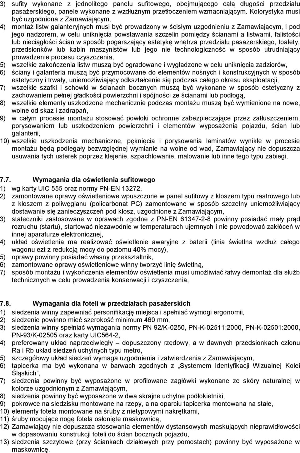 pomiędzy ścianami a listwami, falistości lub nieciągłości ścian w sposób pogarszający estetykę wnętrza przedziału pasażerskiego, toalety, przedsionków lub kabin maszynistów lub jego nie