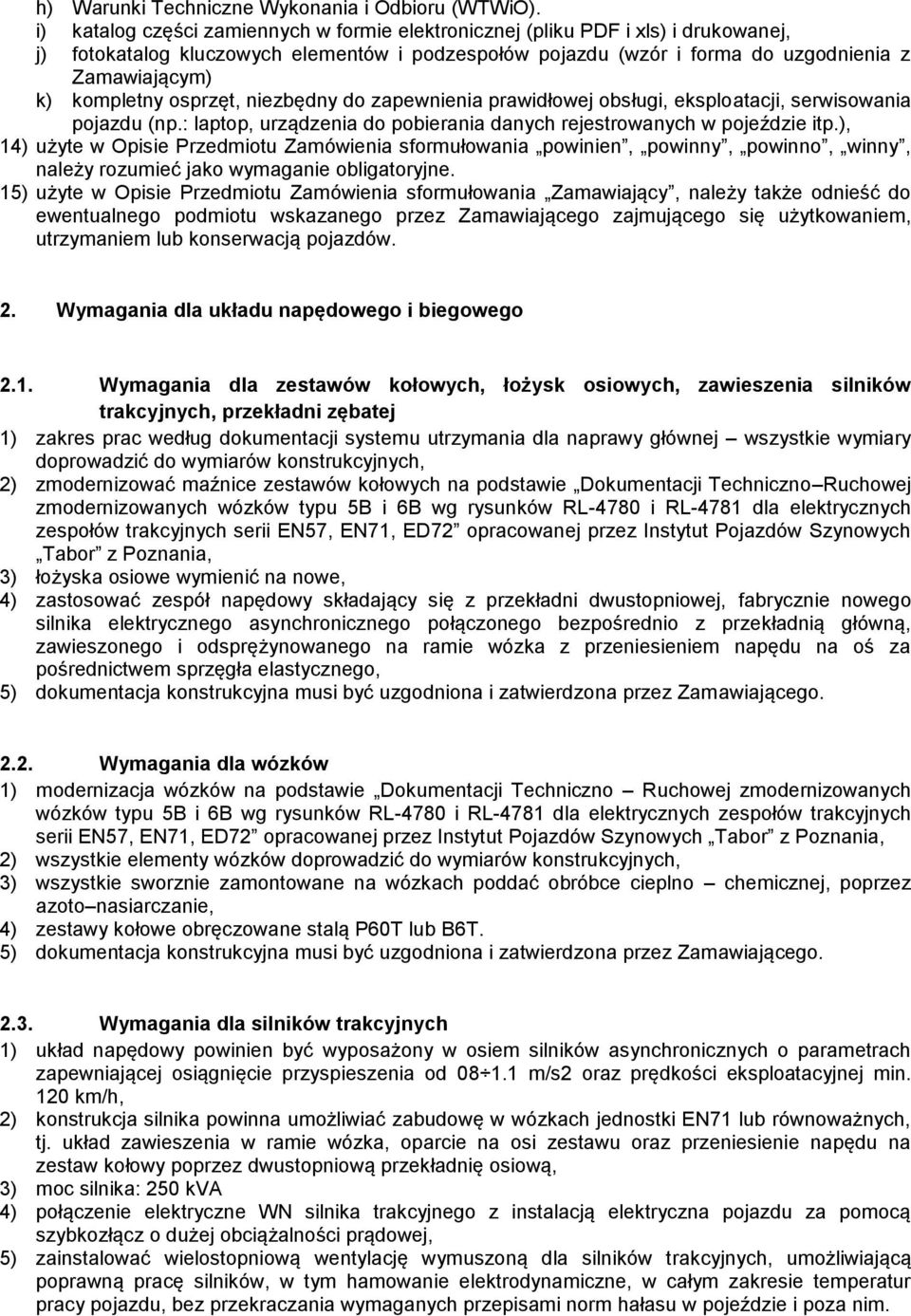 kompletny osprzęt, niezbędny do zapewnienia prawidłowej obsługi, eksploatacji, serwisowania pojazdu (np.: laptop, urządzenia do pobierania danych rejestrowanych w pojeździe itp.