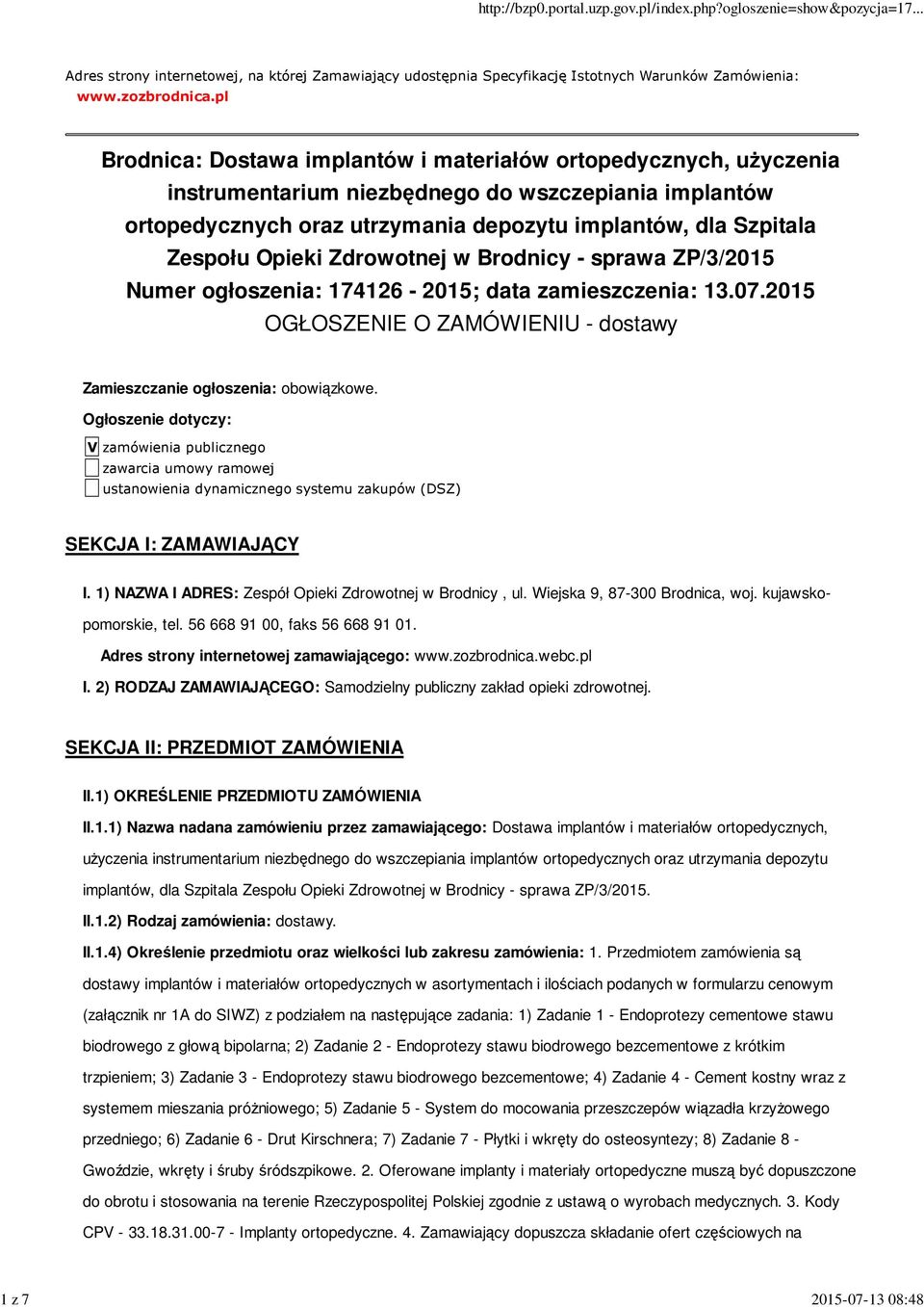 Opieki Zdrowotnej w Brodnicy - sprawa ZP/3/2015 Numer ogłoszenia: 174126-2015; data zamieszczenia: 13.07.2015 OGŁOSZENIE O ZAMÓWIENIU - dostawy Zamieszczanie ogłoszenia: obowiązkowe.