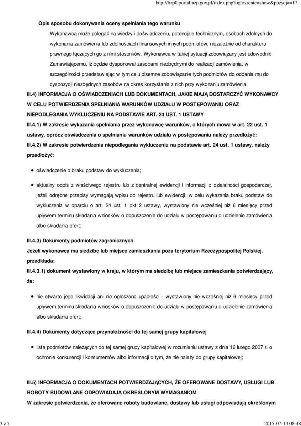 Wykonawca w takiej sytuacji zobowiązany jest udowodnić Zamawiającemu, iż będzie dysponował zasobami niezbędnymi do realizacji zamówienia, w szczególności przedstawiając w tym celu pisemne