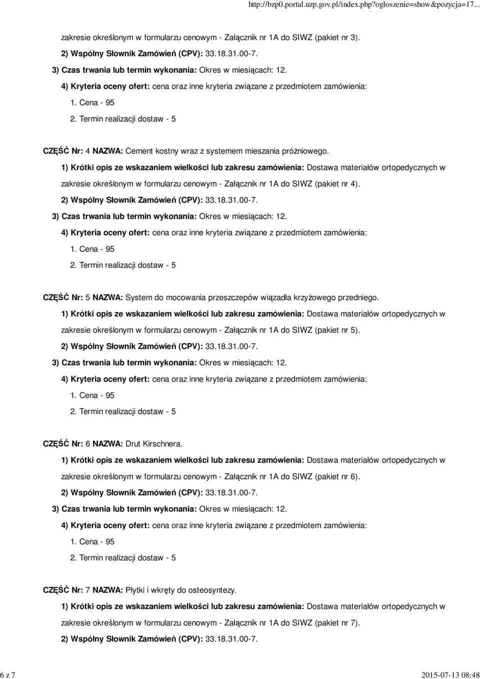 CZĘŚĆ Nr: 5 NAZWA: System do mocowania przeszczepów wiązadła krzyżowego przedniego. zakresie określonym w formularzu cenowym - Załącznik nr 1A do SIWZ (pakiet nr 5).