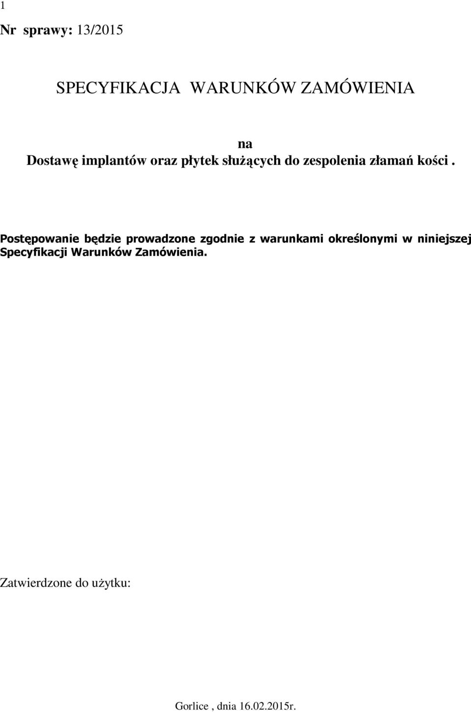 Postępowanie będzie prowadzone zgodnie z warunkami określonymi w