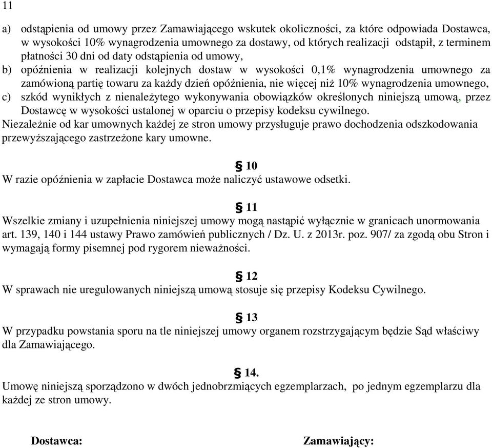 10% wynagrodzenia umownego, c) szkód wynikłych z nienależytego wykonywania obowiązków określonych niniejszą umową, przez Dostawcę w wysokości ustalonej w oparciu o przepisy kodeksu cywilnego.