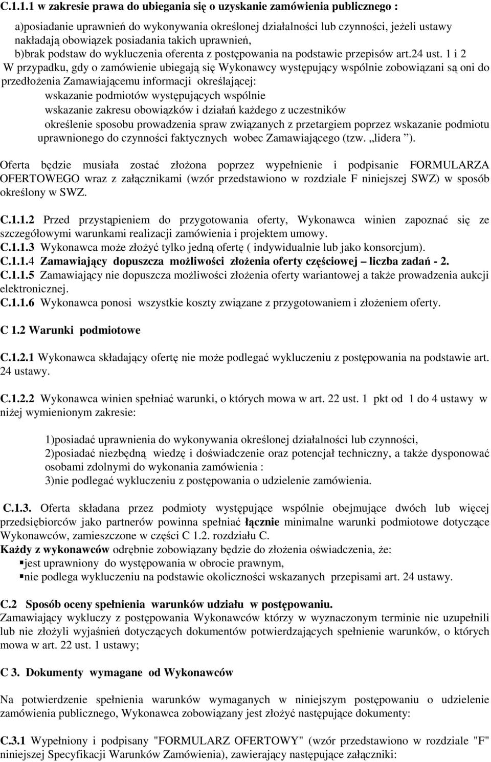 1 i 2 W przypadku, gdy o zamówienie ubiegają się Wykonawcy występujący wspólnie zobowiązani są oni do przedłożenia Zamawiającemu informacji określającej: wskazanie podmiotów występujących wspólnie