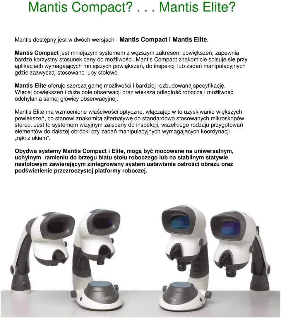 Mantis Compact znakomicie spisuje się przy aplikacjach wymagających mniejszych powiększeń, do inspekcji lub zadań manipulacyjnych gdzie zazwyczaj stosowano lupy stołowe.
