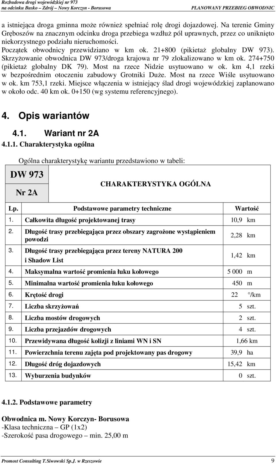 21+800 (pikietaż globalny DW 973). Skrzyżowanie obwodnica DW 973/droga krajowa nr 79 zlokalizowano w km ok. 274+750 (pikietaż globalny DK 79). Most na rzece Nidzie usytuowano w ok.