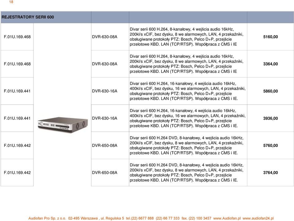 Wspó praca z CMS i IE 5160,00 F.01U.169.468 DVR-630-08A Divar serii 600 H. Wspó praca z CMS i IE 3364,00 F.01U.169.441 DVR-630-16A Divar serii 600 H.