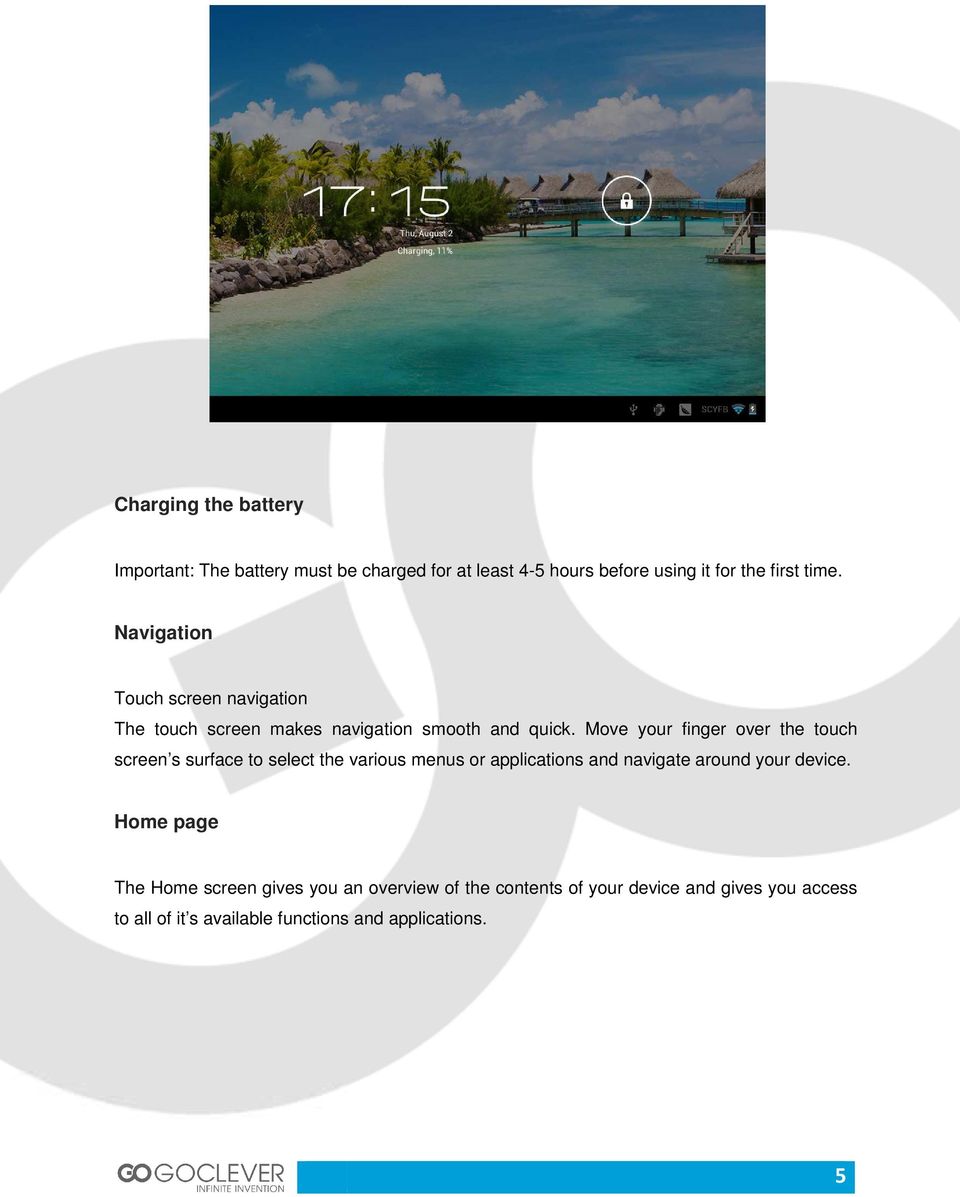Move your finger over the touch screen s surface to select the various menus or applications and navigate around your