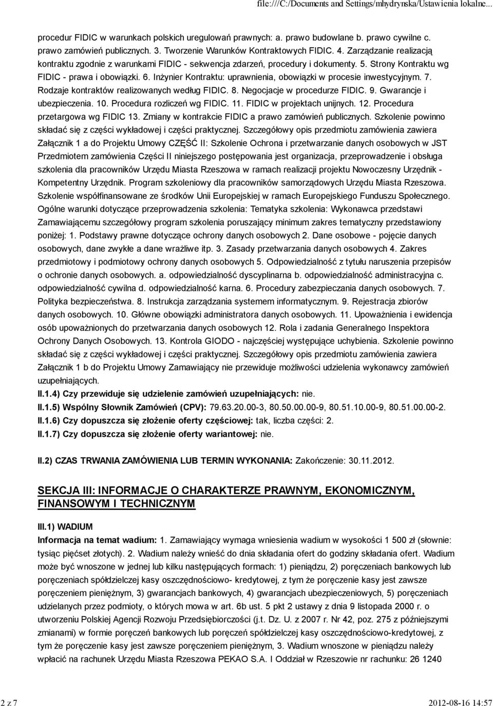 Inżynier Kontraktu: uprawnienia, obowiązki w procesie inwestycyjnym. 7. Rodzaje kontraktów realizowanych według FIDIC. 8. Negocjacje w procedurze FIDIC. 9. Gwarancje i ubezpieczenia. 10.