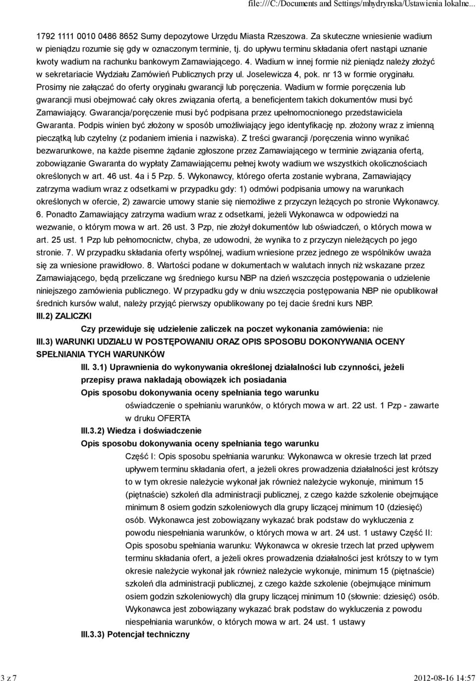Wadium w innej formie niż pieniądz należy złożyć w sekretariacie Wydziału Zamówień Publicznych przy ul. Joselewicza 4, pok. nr 13 w formie oryginału.