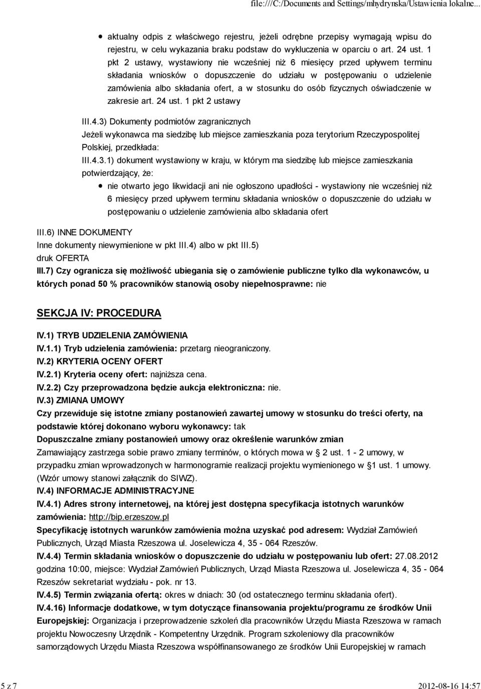 osób fizycznych oświadczenie w zakresie art. 24 ust. 1 pkt 2 ustawy III.4.3) Dokumenty podmiotów zagranicznych Jeżeli wykonawca ma siedzibę lub miejsce zamieszkania poza terytorium Rzeczypospolitej Polskiej, przedkłada: III.