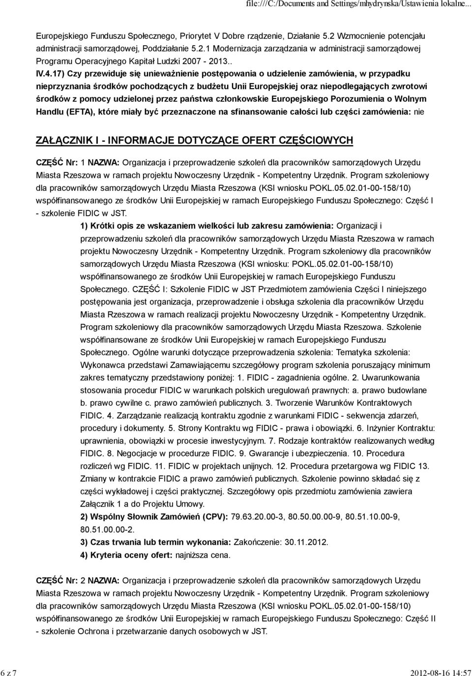 17) Czy przewiduje się unieważnienie postępowania o udzielenie zamówienia, w przypadku nieprzyznania środków pochodzących z budżetu Unii Europejskiej oraz niepodlegających zwrotowi środków z pomocy
