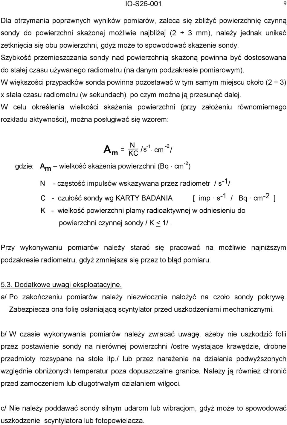 W większości przypadków sonda powinna pozostawać w tym samym miejscu około (2 3) x stała czasu radiometru (w sekundach), po czym można ją przesunąć dalej.