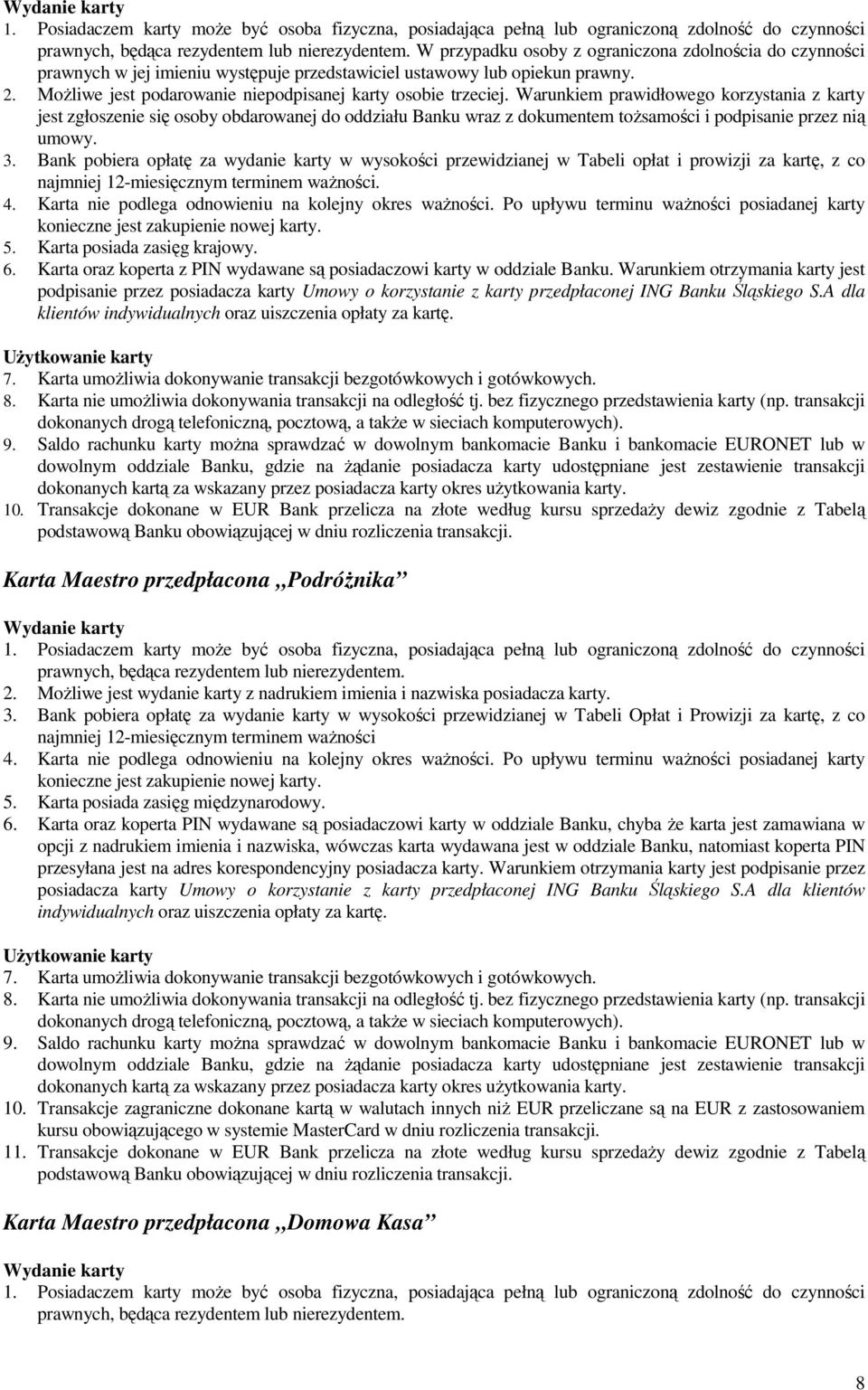 Warunkiem prawidłowego korzystania z karty jest zgłoszenie się osoby obdarowanej do oddziału Banku wraz z dokumentem toŝsamości i podpisanie przez nią umowy. 3.