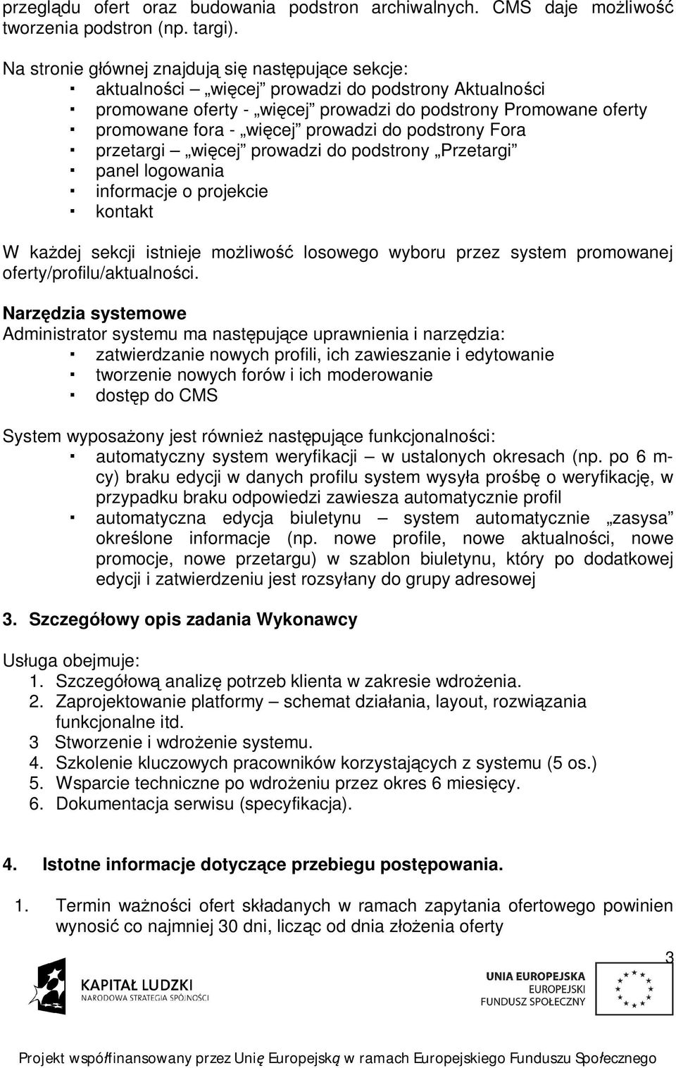 prowadzi do podstrony Fora przetargi wi cej prowadzi do podstrony Przetargi panel logowania informacje o projekcie kontakt W ka dej sekcji istnieje mo liwo losowego wyboru przez system promowanej