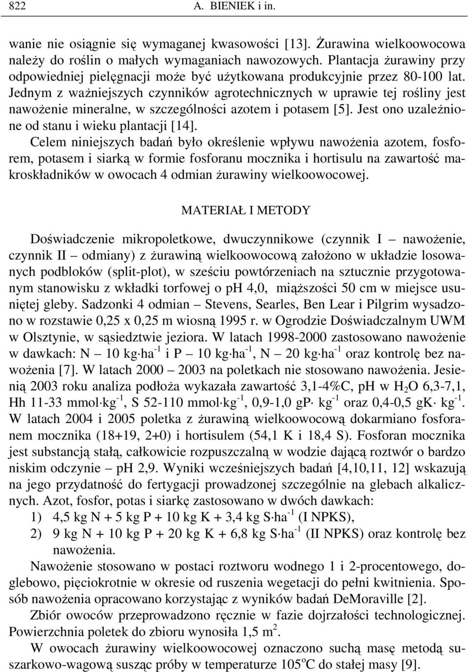 Jednym z waŝniejszych czynników agrotechnicznych w uprawie tej rośliny jest nawoŝenie mineralne, w szczególności azotem i potasem [5]. Jest ono uzaleŝnione od stanu i wieku plantacji [14].