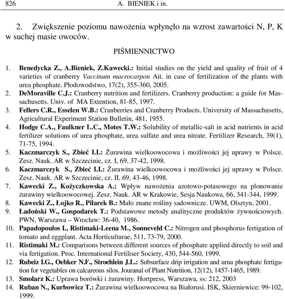 Płodowodstwo, 17(2), 355-360, 2005. 2. DeMoraville C.J.: Cranberry nutrition and fertilizers. Cranberry production: a guide for Massachusetts. Univ. of MA Extention, 81-85, 1997. 3. Fellers C.R.