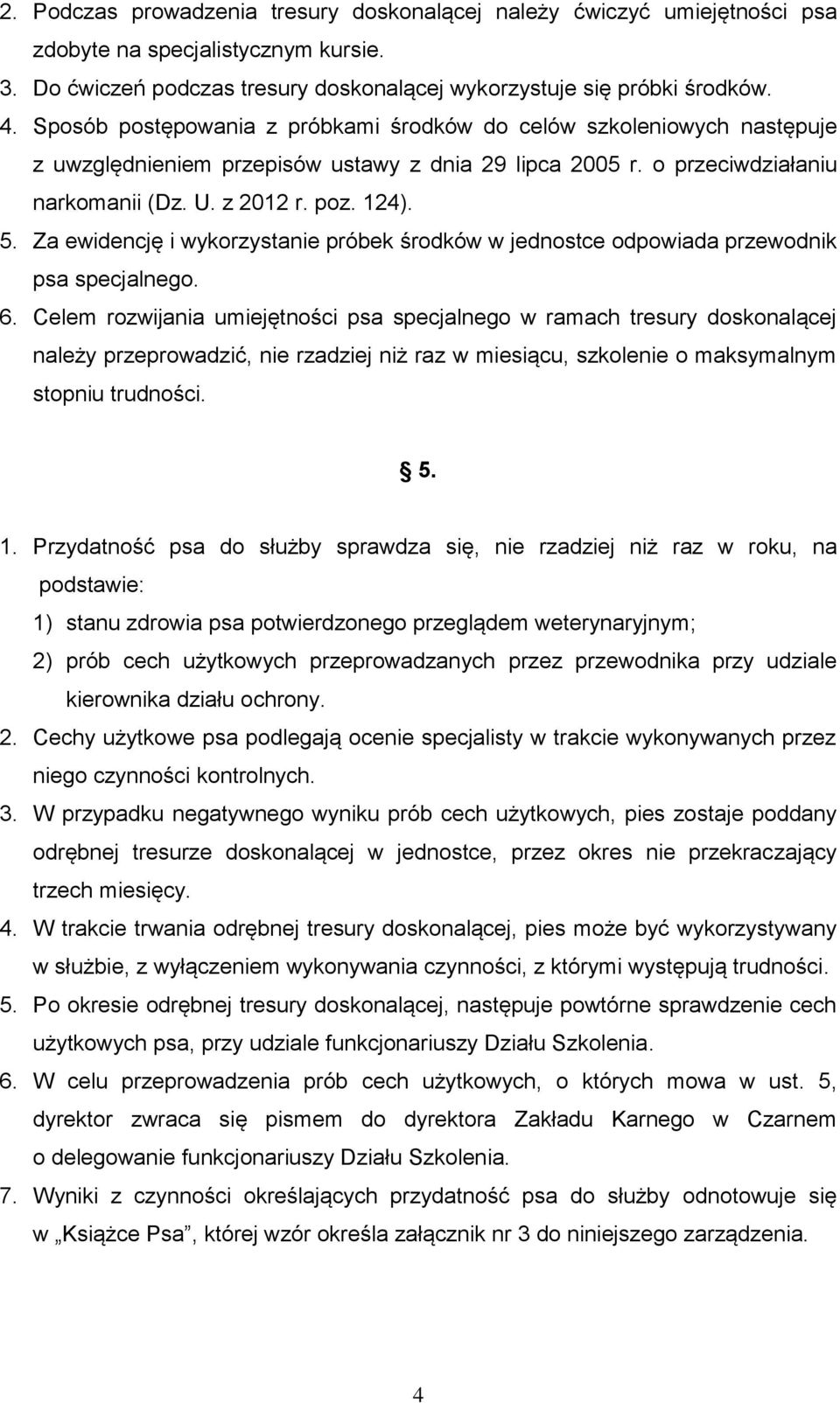 Za ewidencję i wykorzystanie próbek środków w jednostce odpowiada przewodnik psa specjalnego. 6.