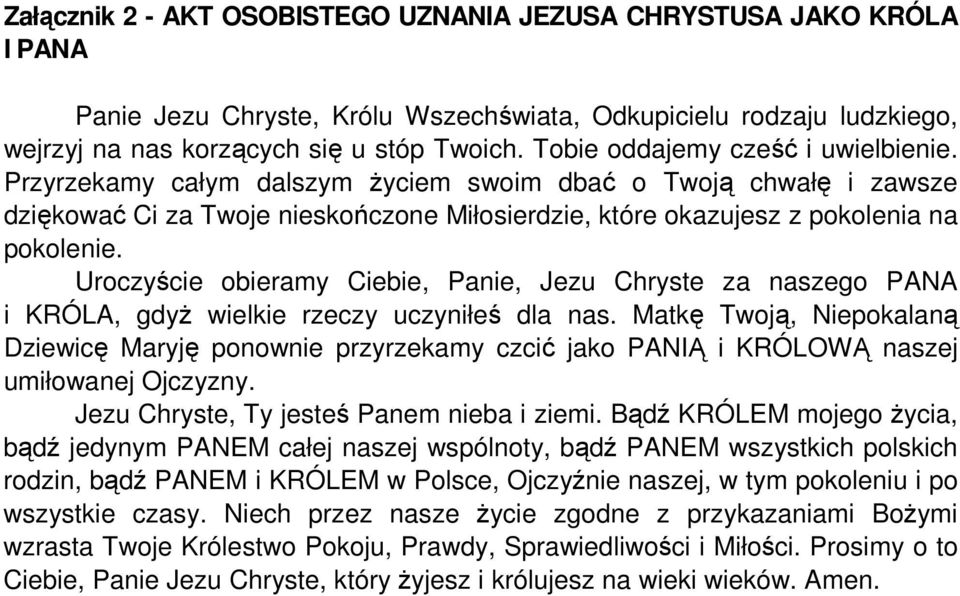 Uroczyście obieramy Ciebie, Panie, Jezu Chryste za naszego PANA i KRÓLA, gdyŝ wielkie rzeczy uczyniłeś dla nas.