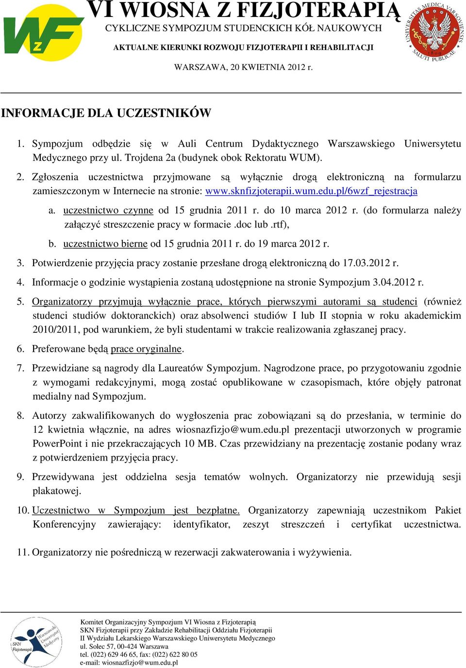 pl/6wzf_rejestracja a. uczestnictwo czynne od 15 grudnia 2011 r. do 10 marca 2012 r. (do formularza należy załączyć streszczenie pracy w formacie.doc lub.rtf), b.