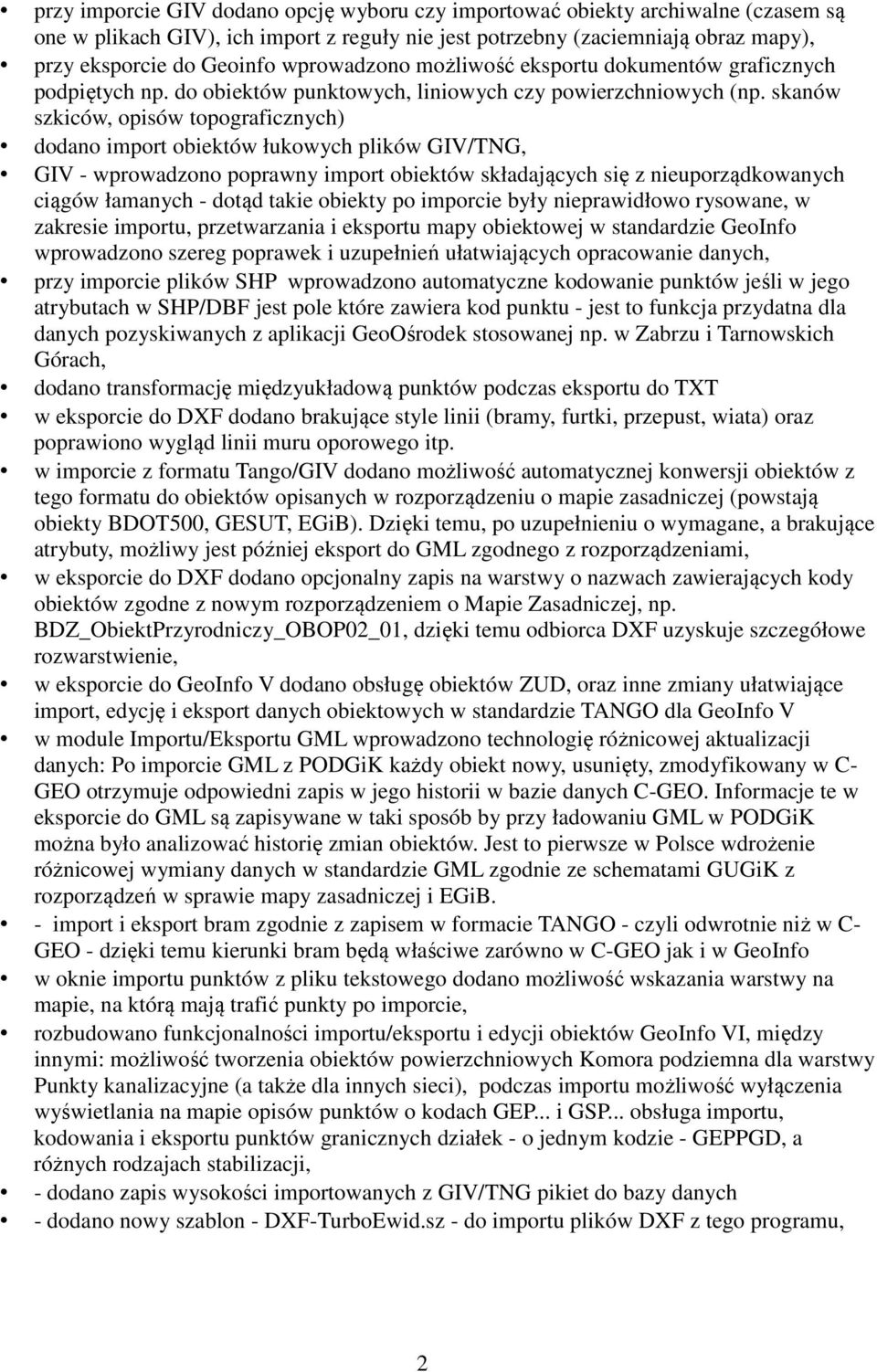 skanów szkiców, opisów topograficznych) dodano import obiektów łukowych plików GIV/TNG, GIV - wprowadzono poprawny import obiektów składających się z nieuporządkowanych ciągów łamanych - dotąd takie