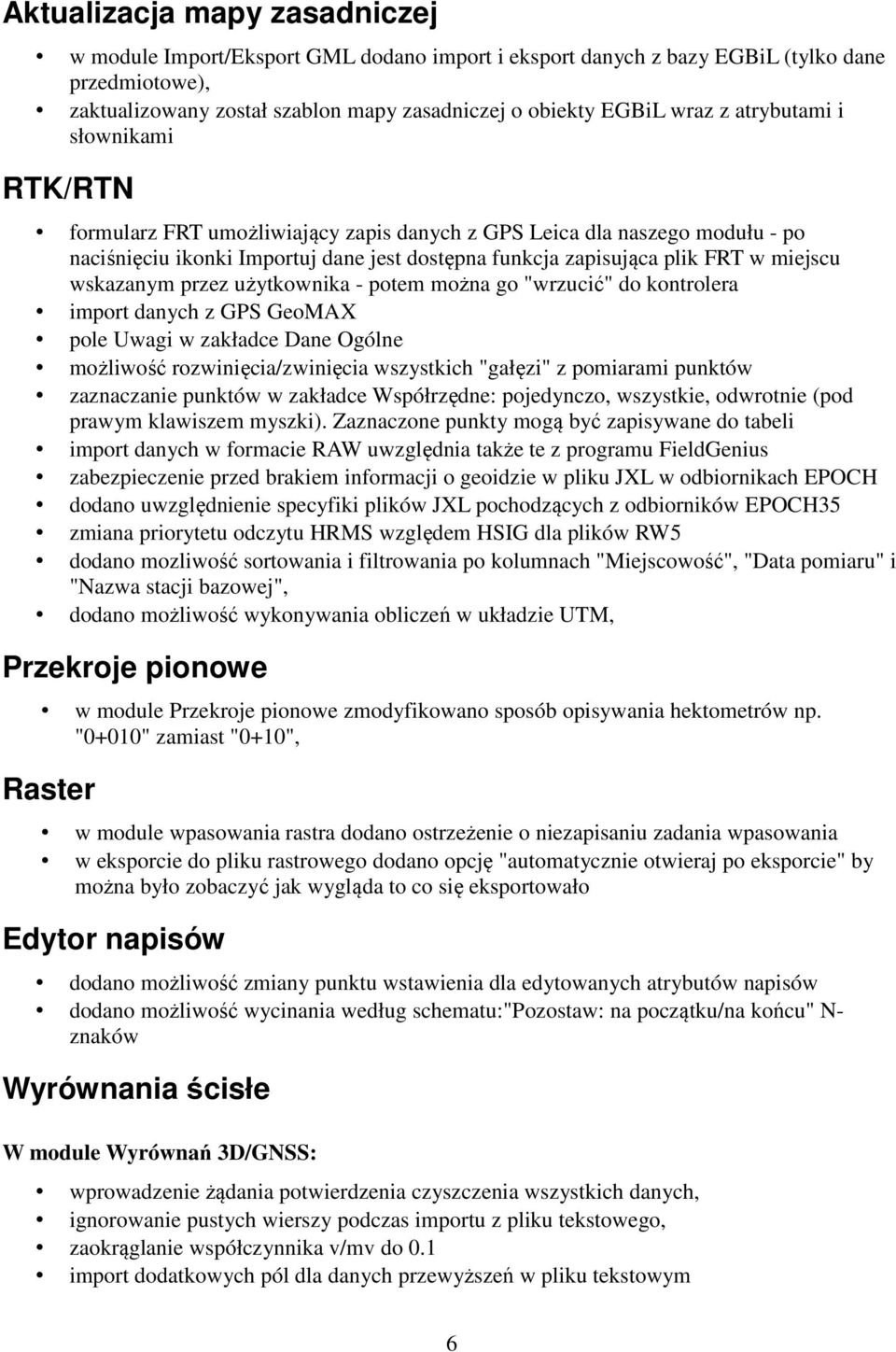 wskazanym przez użytkownika - potem można go "wrzucić" do kontrolera import danych z GPS GeoMAX pole Uwagi w zakładce Dane Ogólne możliwość rozwinięcia/zwinięcia wszystkich "gałęzi" z pomiarami
