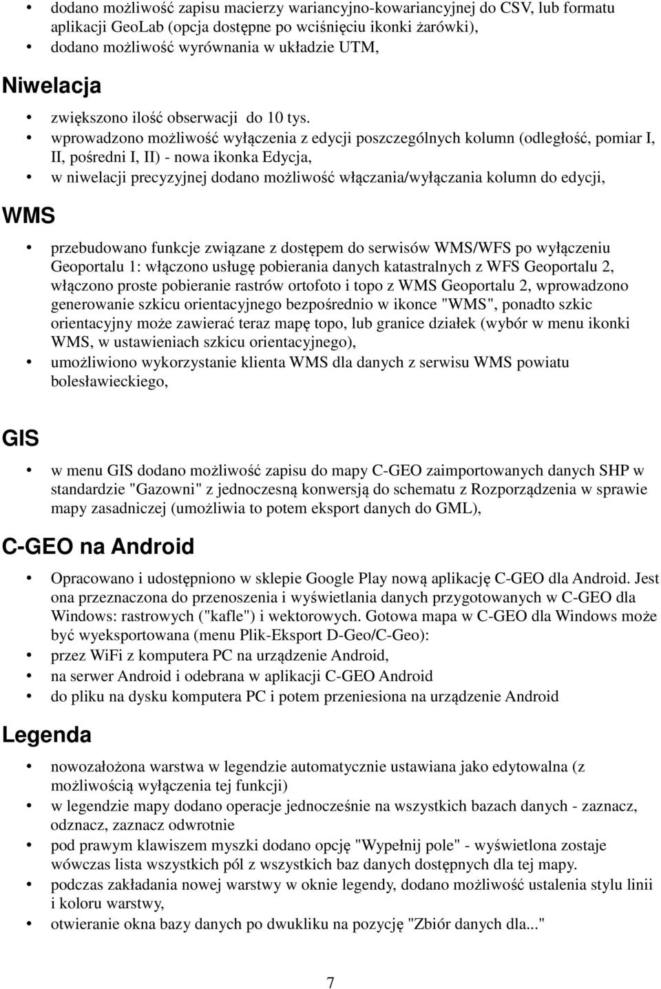 wprowadzono możliwość wyłączenia z edycji poszczególnych kolumn (odległość, pomiar I, II, pośredni I, II) - nowa ikonka Edycja, w niwelacji precyzyjnej dodano możliwość włączania/wyłączania kolumn do