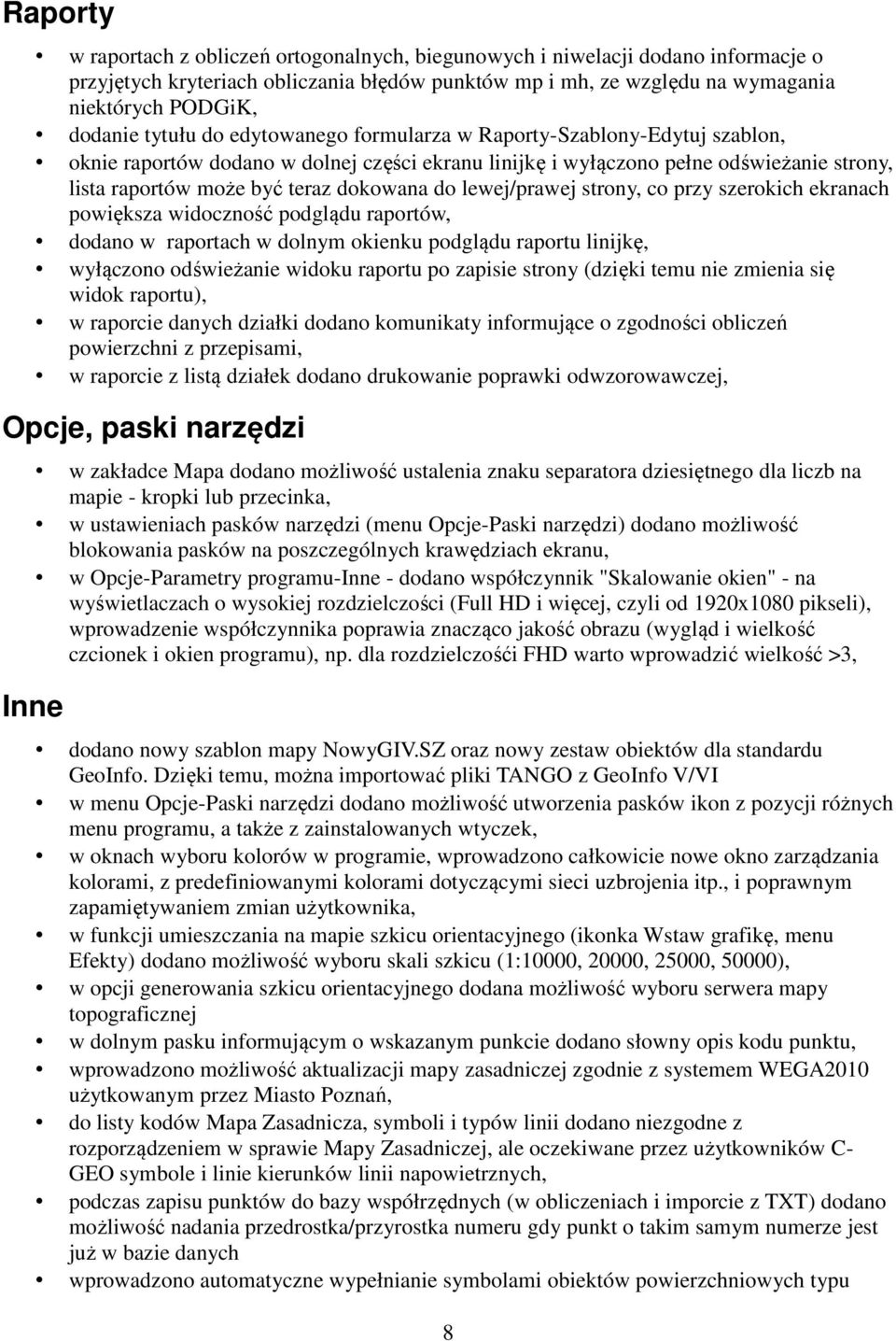do lewej/prawej strony, co przy szerokich ekranach powiększa widoczność podglądu raportów, dodano w raportach w dolnym okienku podglądu raportu linijkę, wyłączono odświeżanie widoku raportu po