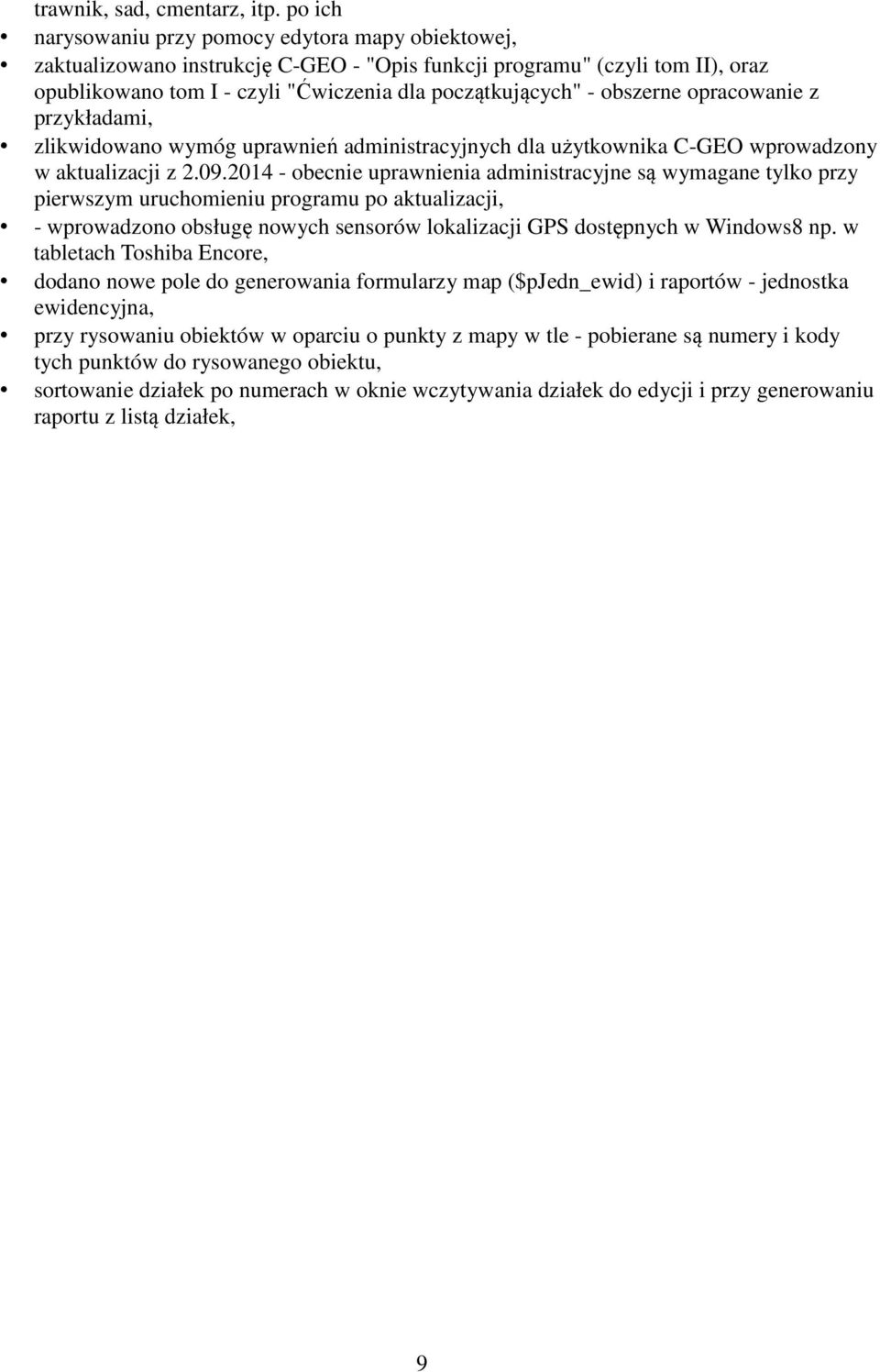 obszerne opracowanie z przykładami, zlikwidowano wymóg uprawnień administracyjnych dla użytkownika C-GEO wprowadzony w aktualizacji z 2.09.