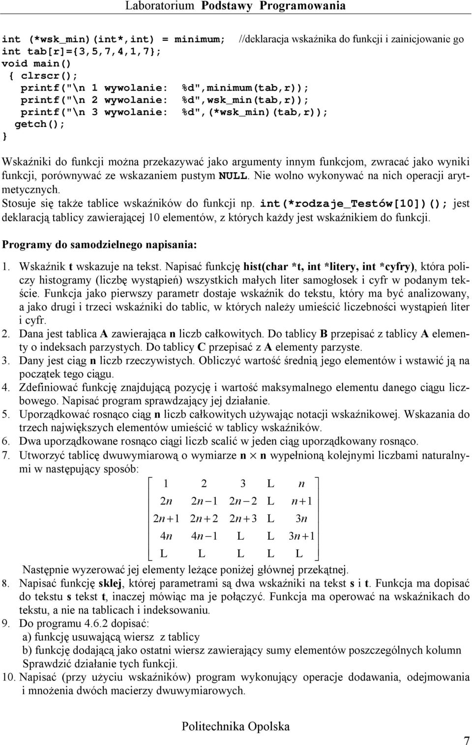 NULL. Nie wolno wykonywać na nich operacji arytmetycznych. Stosuje się także tablice wskaźników do funkcji np.