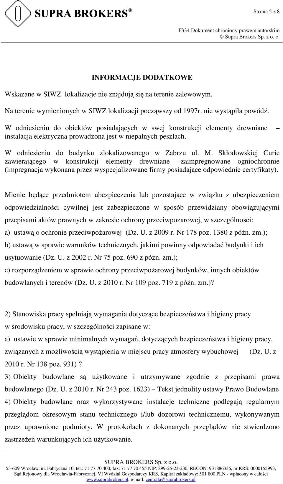 Skłodowskiej Curie zawierającego w konstrukcji elementy drewniane zaimpregnowane ogniochronnie (impregnacja wykonana przez wyspecjalizowane firmy posiadające odpowiednie certyfikaty).