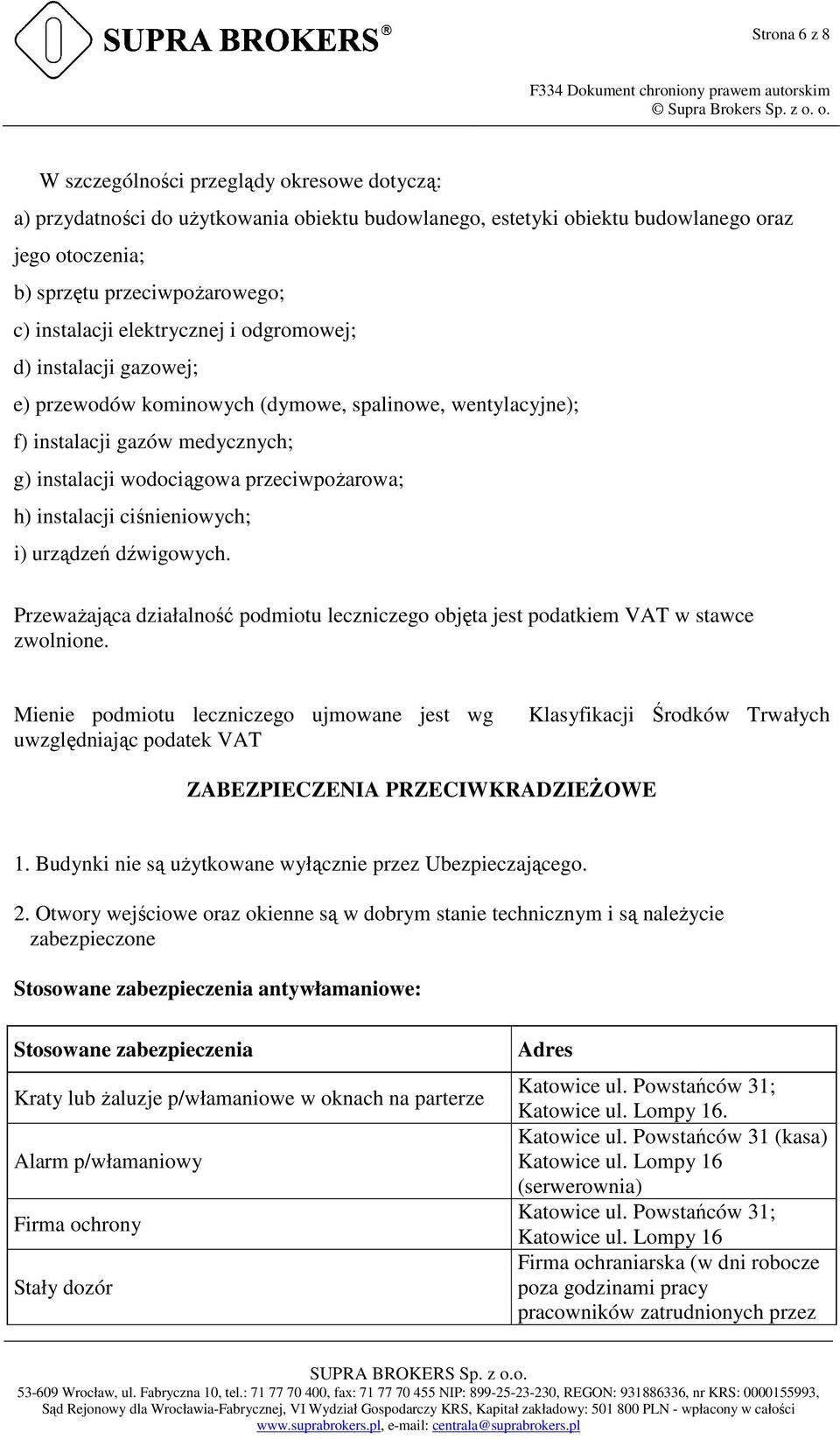 instalacji ciśnieniowych; i) urządzeń dźwigowych. PrzewaŜająca działalność podmiotu leczniczego objęta jest podatkiem VAT w stawce zwolnione.