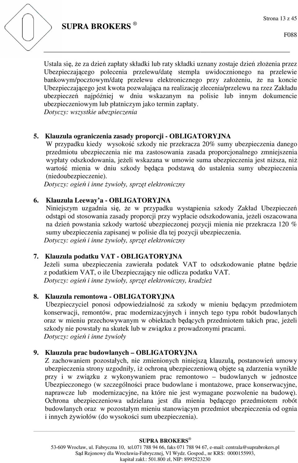 wskazanym na polisie lub innym dokumencie ubezpieczeniowym lub płatniczym jako termin zapłaty. Dotyczy: wszystkie ubezpieczenia 5.