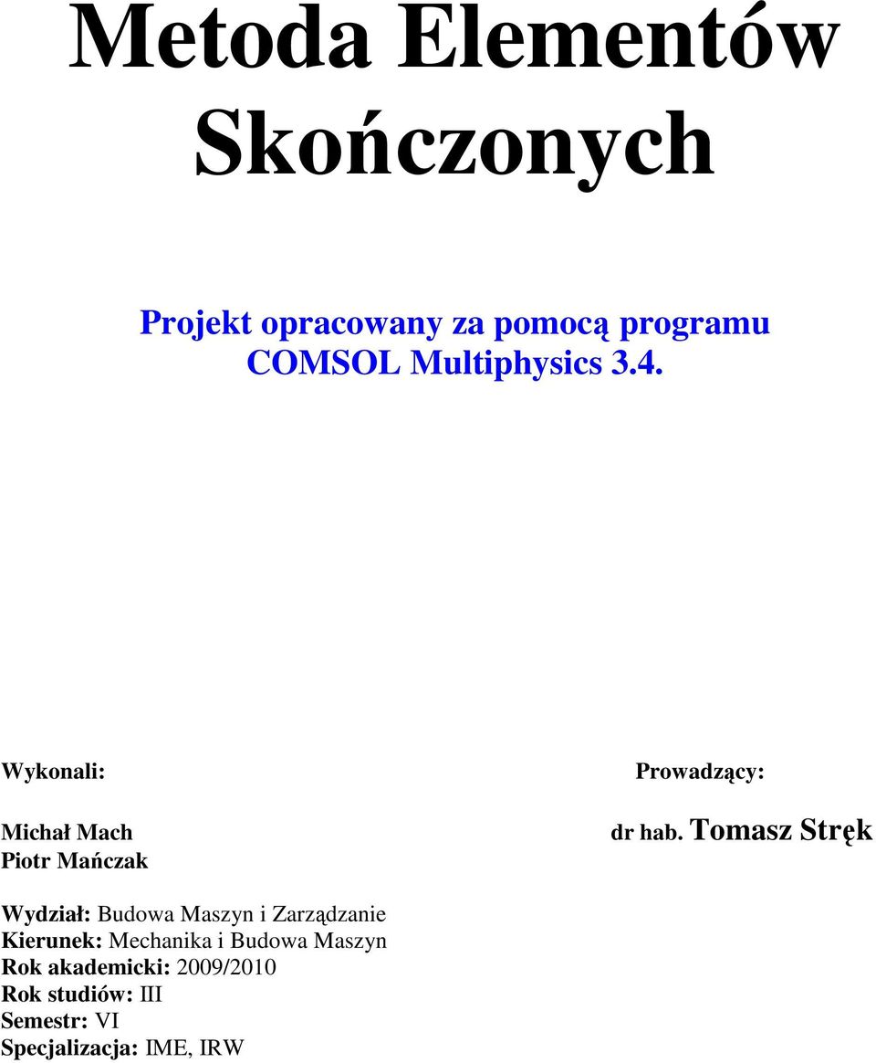 Tomasz Stręk Wydział: Budowa Maszyn i Zarządzanie Kierunek: Mechanika i