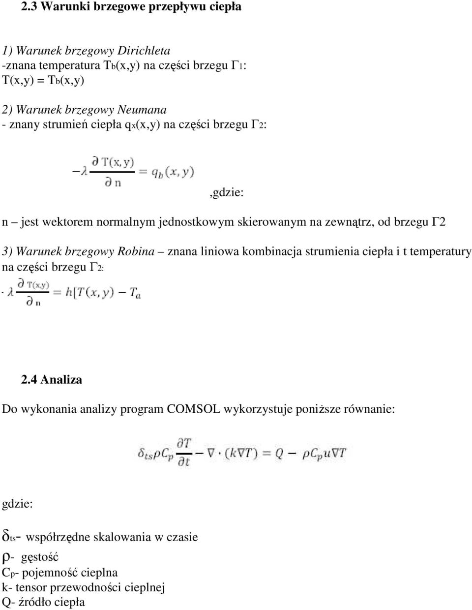 Γ2 3) Warunek brzegowy Robina znana liniowa kombinacja strumienia ciepła i t temperatury na części brzegu Γ2: 2.