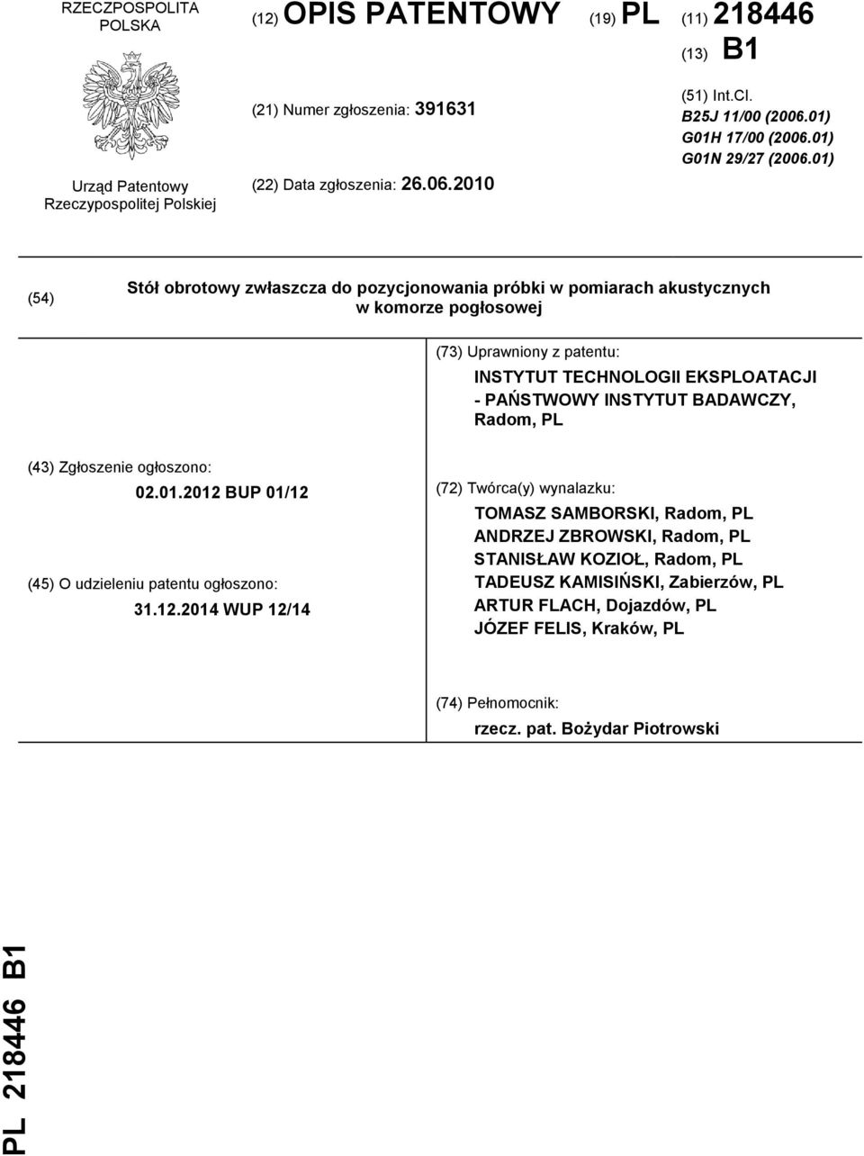 01) (54) Stół obrotowy zwłaszcza do pozycjonowania próbki w pomiarach akustycznych w komorze pogłosowej (73) Uprawniony z patentu: INSTYTUT TECHNOLOGII EKSPLOATACJI - PAŃSTWOWY INSTYTUT BADAWCZY,