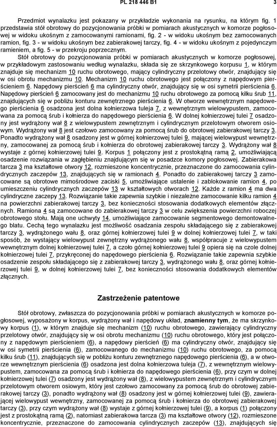 3 - w widoku ukośnym bez zabierakowej tarczy, fig. 4 - w widoku ukośnym z pojedynczym ramieniem, a fig. 5 - w przekroju poprzecznym.